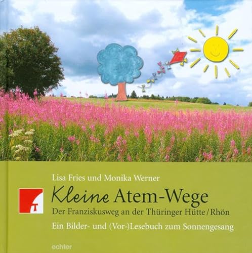 Kleine Atem-Wege: Der Franziskusweg an der Thüringer Hütte/Rhön. Ein Bilder- und (Vor-)lesebuch zum Sonnengesang von Echter